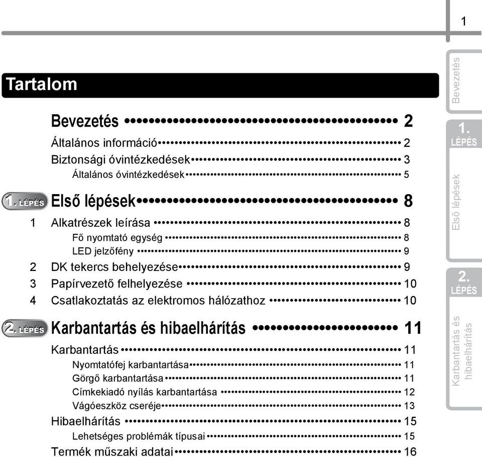 8 LED jelzőfény 9 2 DK tekercs behelyezése 9 3 Papírvezető felhelyezése 10 4 Csatlakoztatás az elektromos hálózathoz 10 Karbantartás és