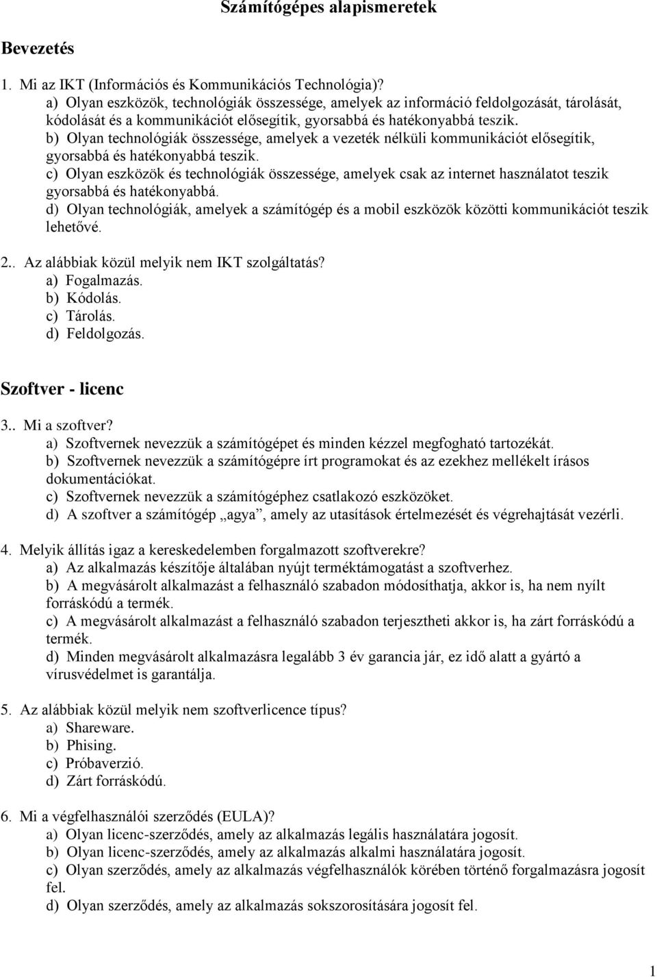 b) Olyan technológiák összessége, amelyek a vezeték nélküli kommunikációt elősegítik, gyorsabbá és hatékonyabbá teszik.