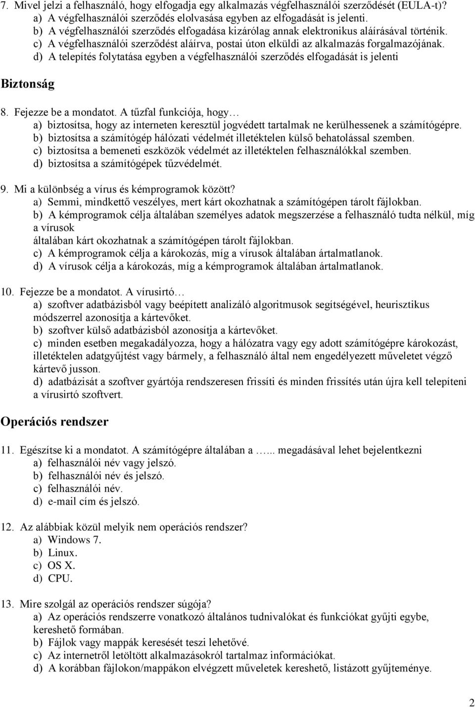 d) A telepítés folytatása egyben a végfelhasználói szerződés elfogadását is jelenti Biztonság 8. Fejezze be a mondatot.