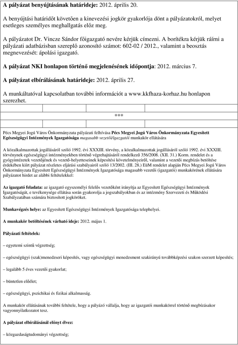 , valamint a beosztás megnevezését: ápolási igazgató. A pályázat NKI honlapon történı megjelenésének idıpontja: 2012. március 7. A pályázat elbírálásának határideje: 2012. április 27.