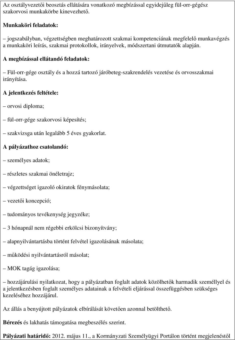 A megbízással ellátandó feladatok: Fül-orr-gége osztály és a hozzá tartozó járóbeteg-szakrendelés vezetése és orvosszakmai irányítása.