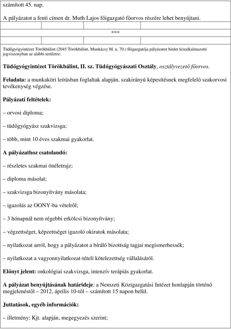 Feladata: a munkaköri leírásban foglaltak alapján, szakirányú képesítésnek megfelelı szakorvosi tevékenység végzése.