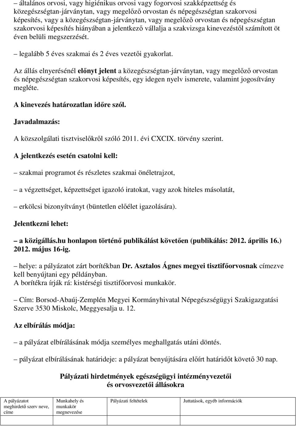 legalább 5 éves szakmai és 2 éves vezetıi gyakorlat.
