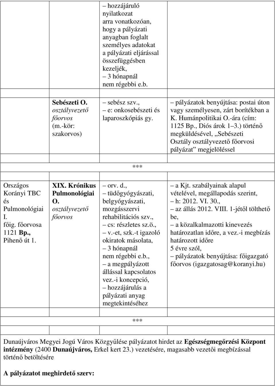 -ára (cím: 1125 Bp., Diós árok 1 3.) történı megküldésével, Sebészeti Osztály osztályvezetı fıorvosi pályázat megjelöléssel *** Országos Korányi TBC és Pulmonológiai I. fıig. fıorvosa 1121 Bp.