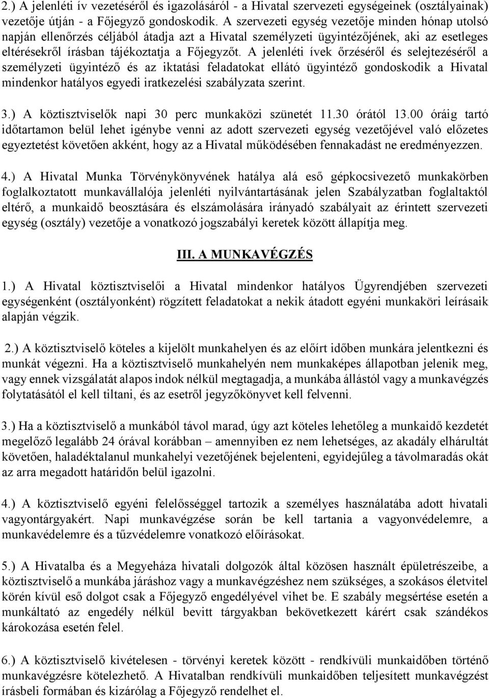 A jelenléti ívek őrzéséről és selejtezéséről a személyzeti ügyintéző és az iktatási feladatokat ellátó ügyintéző gondoskodik a Hivatal mindenkor hatályos egyedi iratkezelési szabályzata szerint. 3.