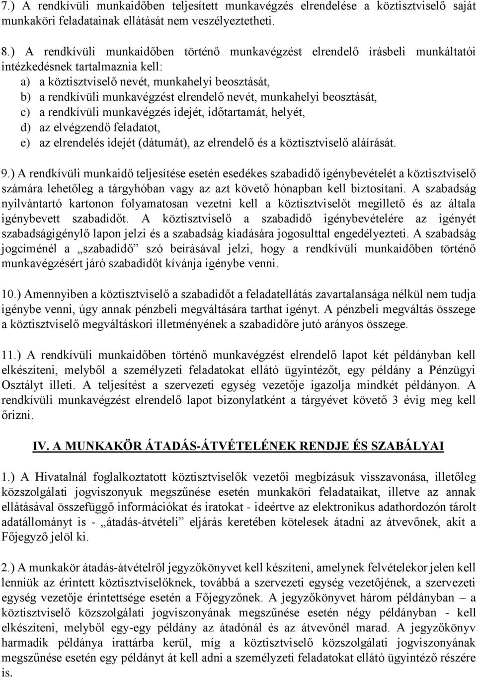 elrendelő nevét, munkahelyi beosztását, c) a rendkívüli munkavégzés idejét, időtartamát, helyét, d) az elvégzendő feladatot, e) az elrendelés idejét (dátumát), az elrendelő és a köztisztviselő