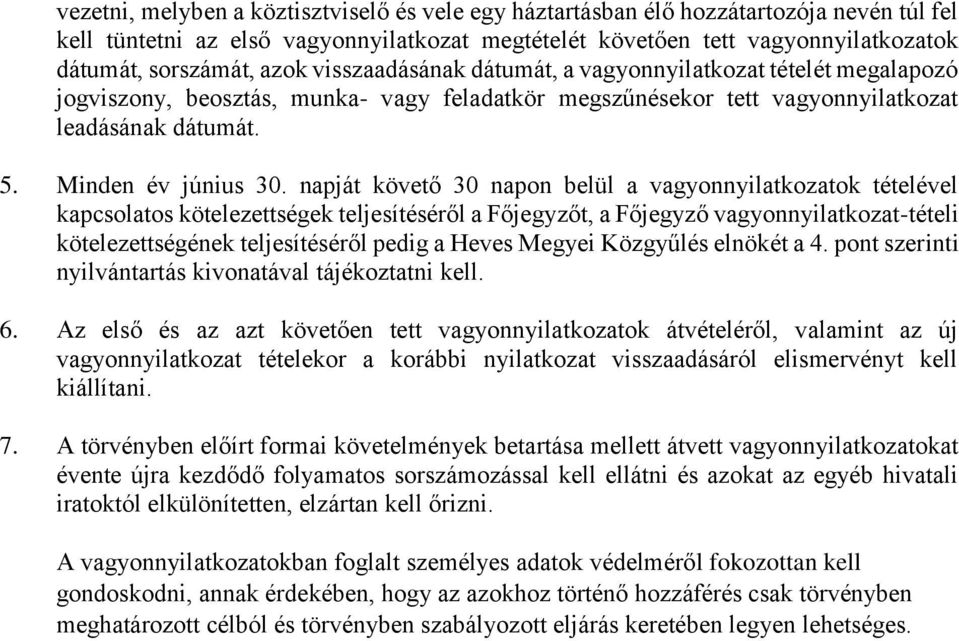 napját követő 30 napon belül a vagyonnyilatkozatok tételével kapcsolatos kötelezettségek teljesítéséről a Főjegyzőt, a Főjegyző vagyonnyilatkozat-tételi kötelezettségének teljesítéséről pedig a Heves