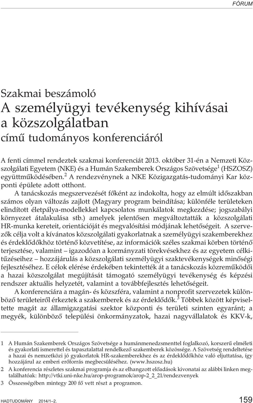 2 A rendezvénynek a NKE Közigazgatás-tudományi Kar központi épülete adott otthont.