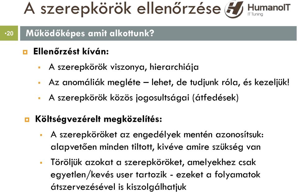 A szerepkörök közös jogosultságai (átfedések) Költségvezérelt megközelítés: A szerepköröket az engedélyek mentén