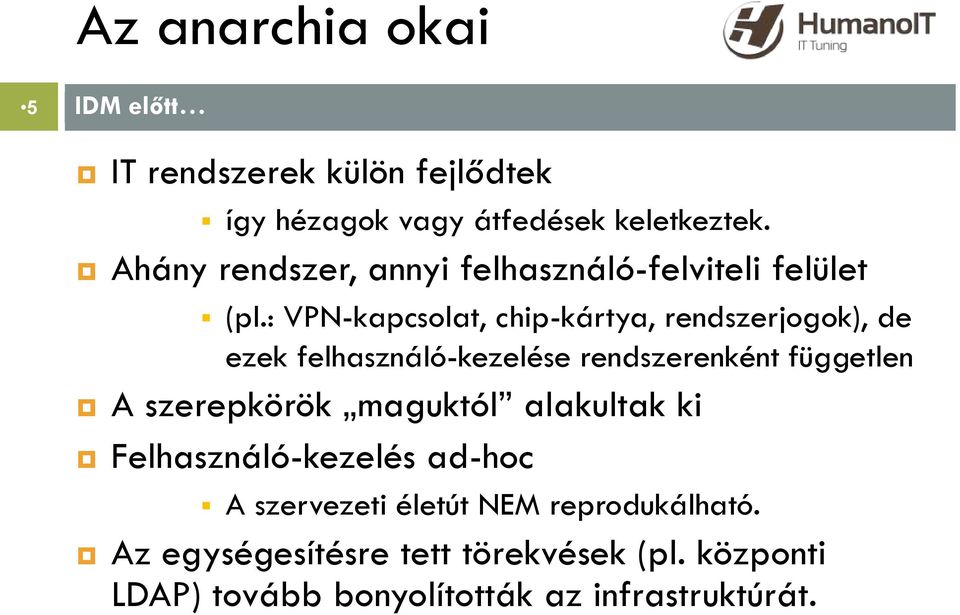 : VPN-kapcsolat, chip-kártya, rendszerjogok), de ezek felhasználó-kezelése rendszerenként független A