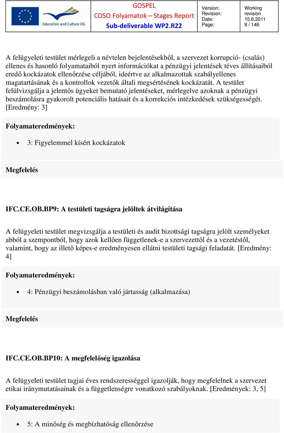 A testület felülvizsgálja a jelentős ügyeket bemutató jelentéseket, mérlegelve azoknak a pénzügyi beszámolásra gyakorolt potenciális hatásait és a korrekciós intézkedések szükségességét.