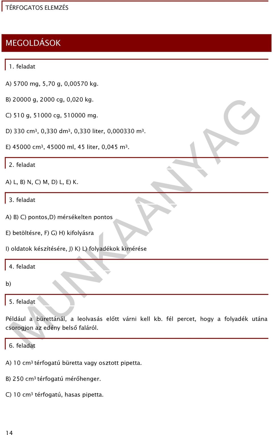 feladat 5. feladat Például a bürettánál, a leolvasás előtt várni kell kb. fél percet, hogy a folyadék utána csorogjon az edény belső faláról. 6.