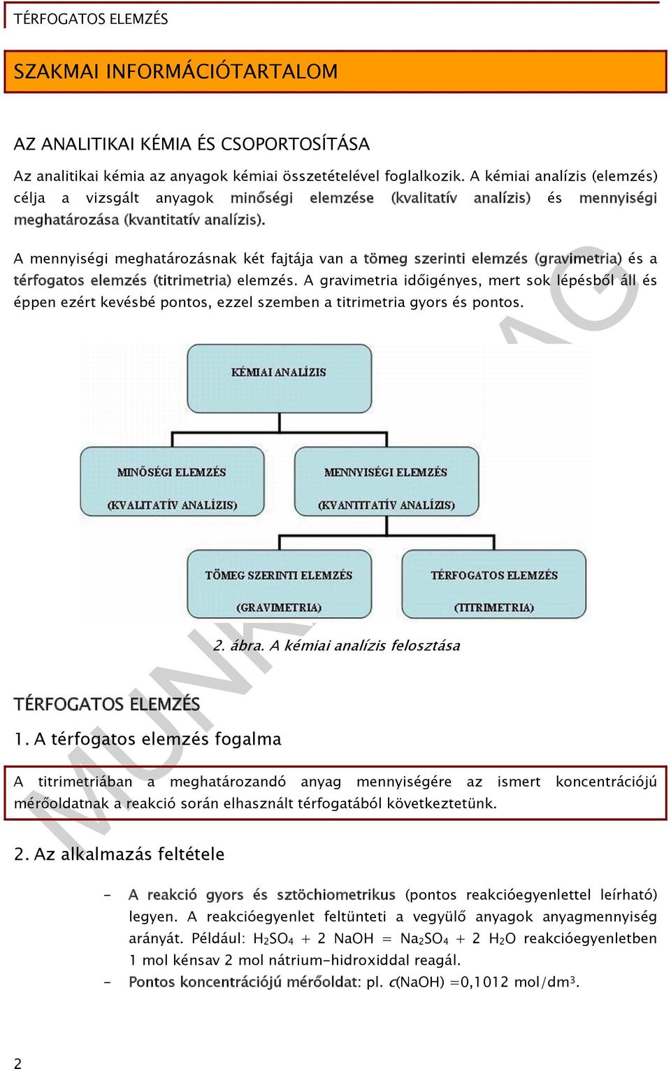 A mennyiségi meghatározásnak két fajtája van a tömeg szerinti elemzés (gravimetria) és a térfogatos elemzés (titrimetria) elemzés.