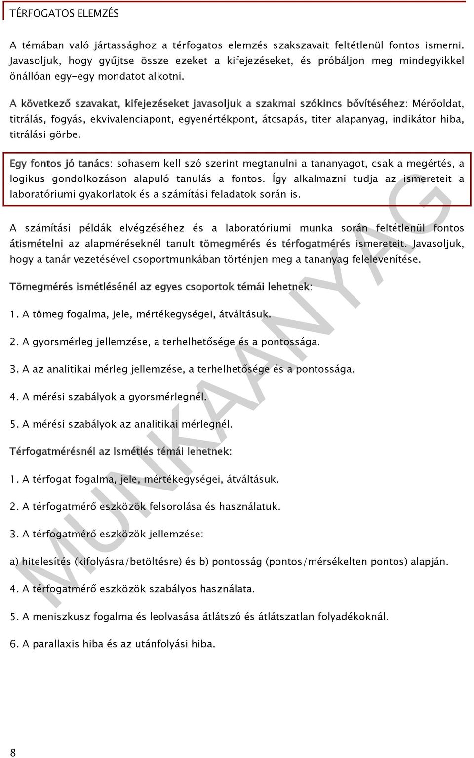 A következő szavakat, kifejezéseket javasoljuk a szakmai szókincs bővítéséhez: Mérőoldat, titrálás, fogyás, ekvivalenciapont, egyenértékpont, átcsapás, titer alapanyag, indikátor hiba, titrálási