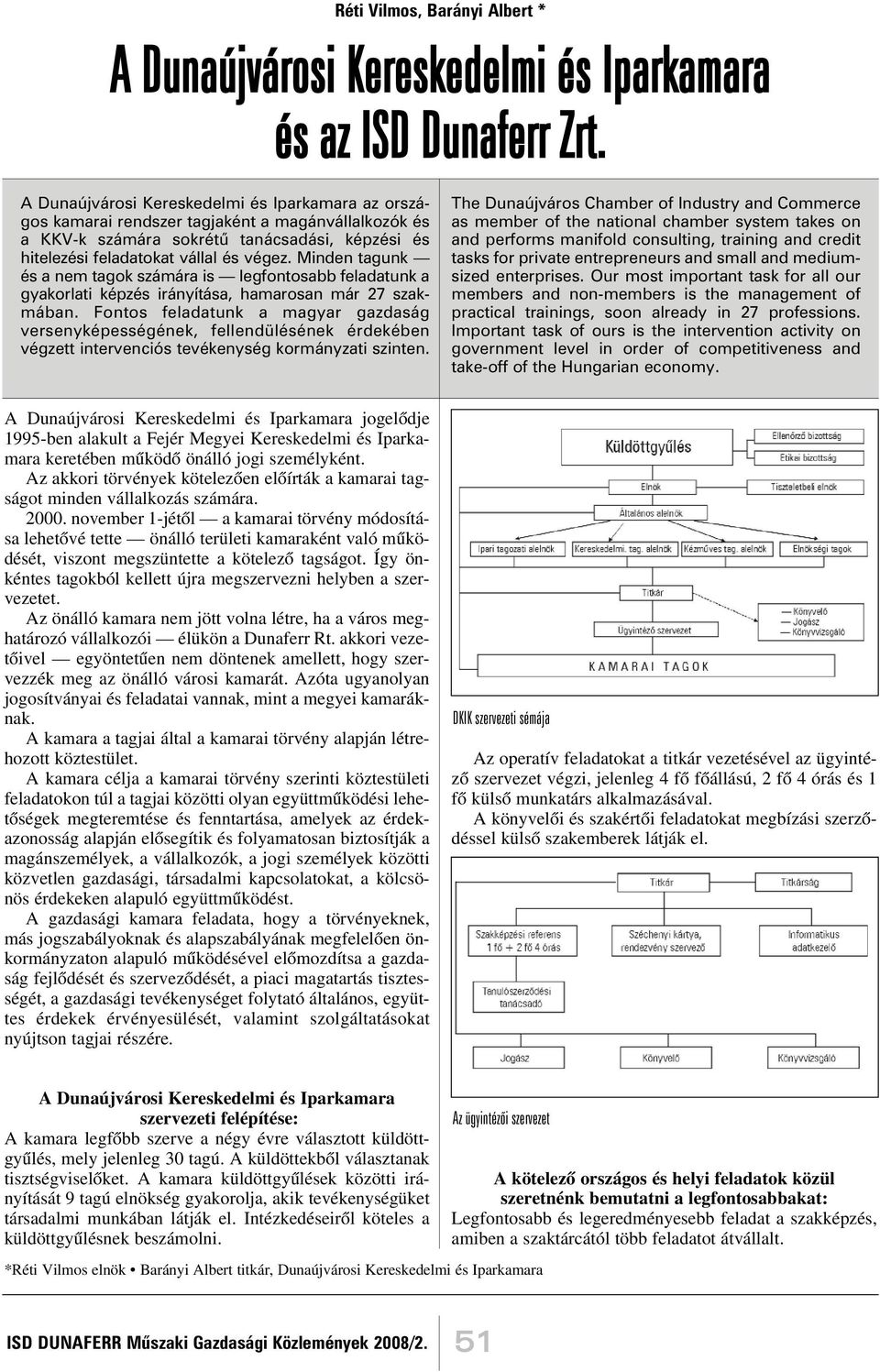 Minden tagunk és a nem tagok számára is legfontosabb feladatunk a gyakorlati képzés irányítása, hamarosan már 27 szakmában.