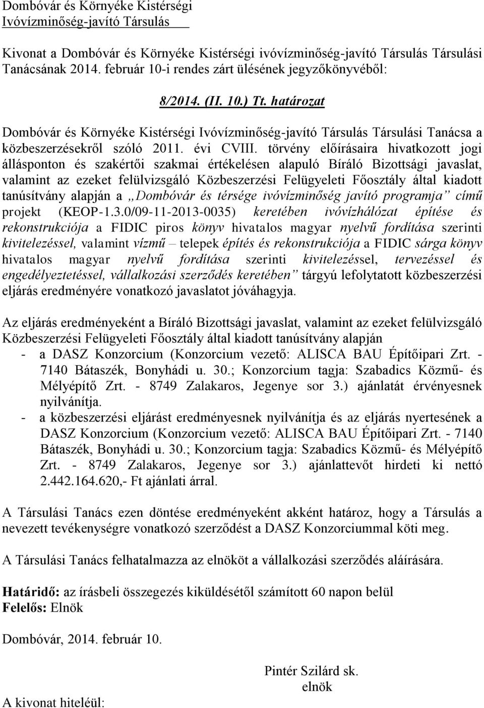 törvény előírásaira hivatkozott jogi állásponton és szakértői szakmai értékelésen alapuló Bíráló Bizottsági javaslat, valamint az ezeket felülvizsgáló Közbeszerzési Felügyeleti Főosztály által