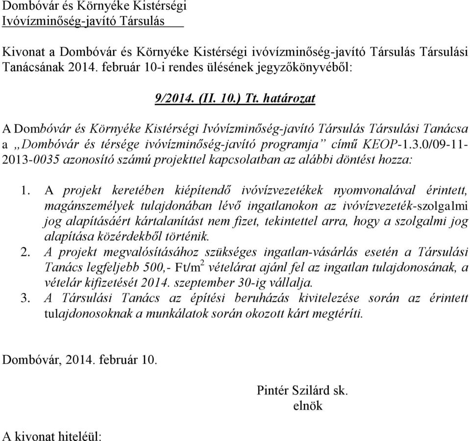 /9-11- 213-35 azonosító számú projekttel kapcsolatban az alábbi döntést hozza: 1.