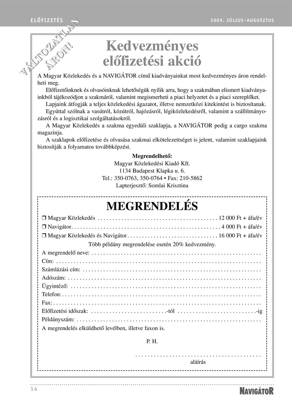 Lapjaink átfogják a teljes közlekedési ágazatot, illetve nemzetközi kitekintést is biztosítanak.