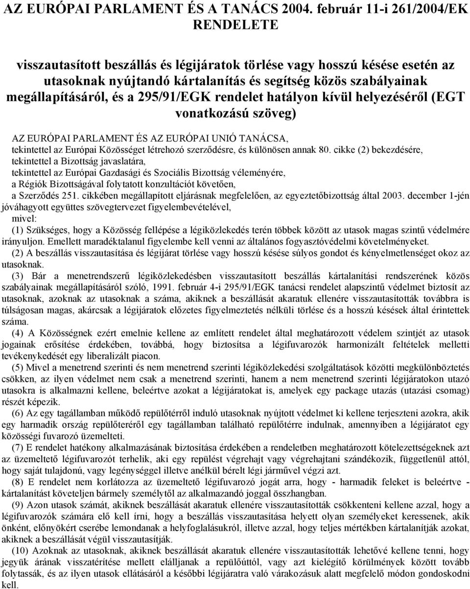 295/91/EGK rendelet hatályon kívül helyezéséről (EGT vonatkozású szöveg) AZ EURÓPAI PARLAMENT ÉS AZ EURÓPAI UNIÓ TANÁCSA, tekintettel az Európai Közösséget létrehozó szerződésre, és különösen annak