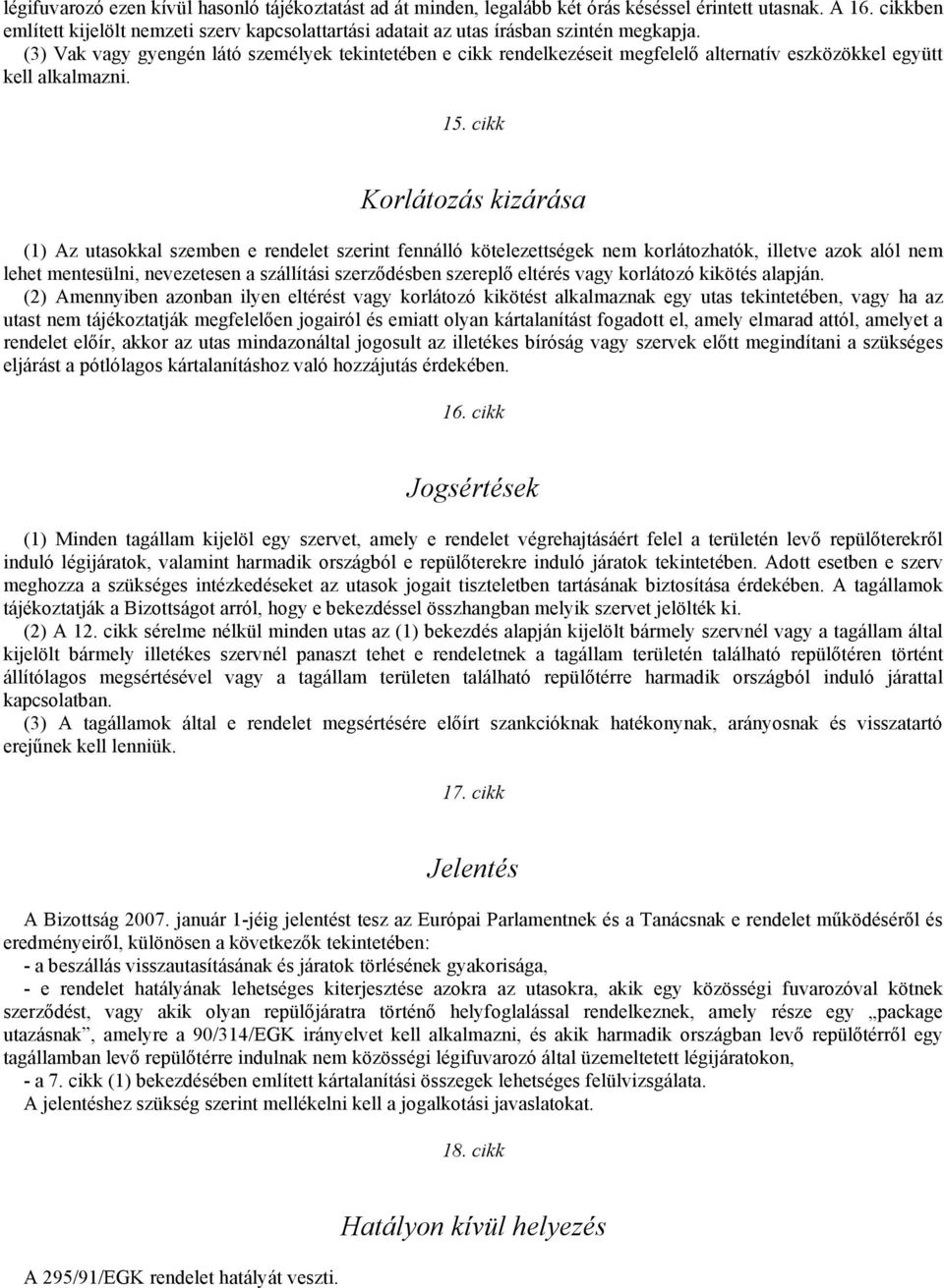 (3) Vak vagy gyengén látó személyek tekintetében e cikk rendelkezéseit megfelelő alternatív eszközökkel együtt kell alkalmazni. 15.