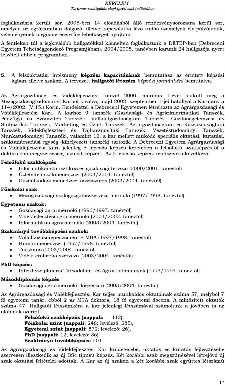 A fentieken túl a legkiválóbb hallgatókkal kiemelten foglalkozunk a DETEP-ben (Debreceni Egyetem Tehetséggondozó Programjában). 2004/2005.