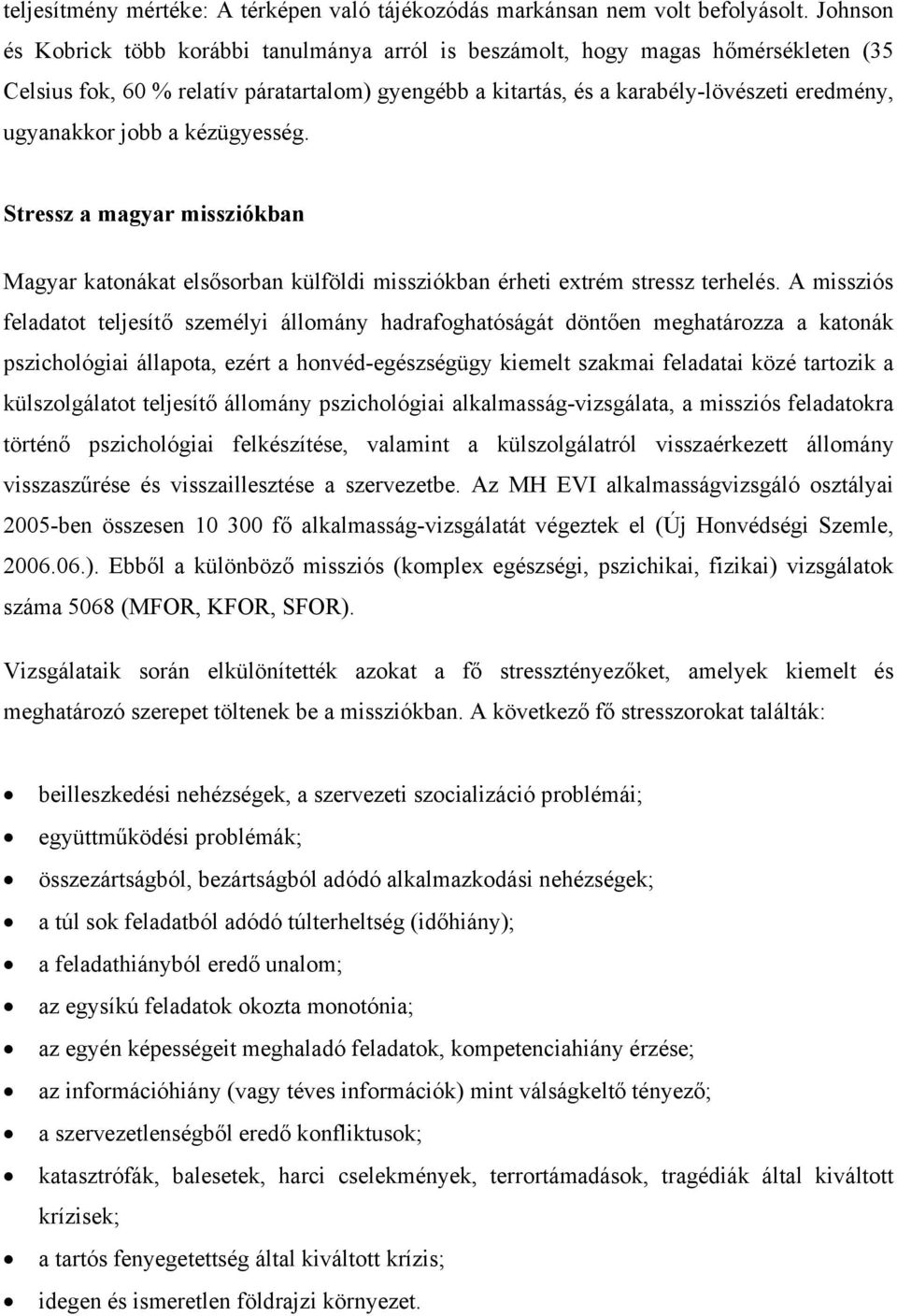 jobb a kézügyesség. Stressz a magyar missziókban Magyar katonákat elsősorban külföldi missziókban érheti extrém stressz terhelés.