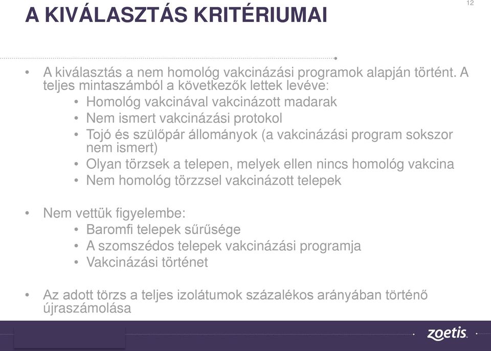 állományok (a vakcinázási program sokszor nem ismert) Olyan törzsek a telepen, melyek ellen nincs homológ vakcina Nem homológ törzzsel