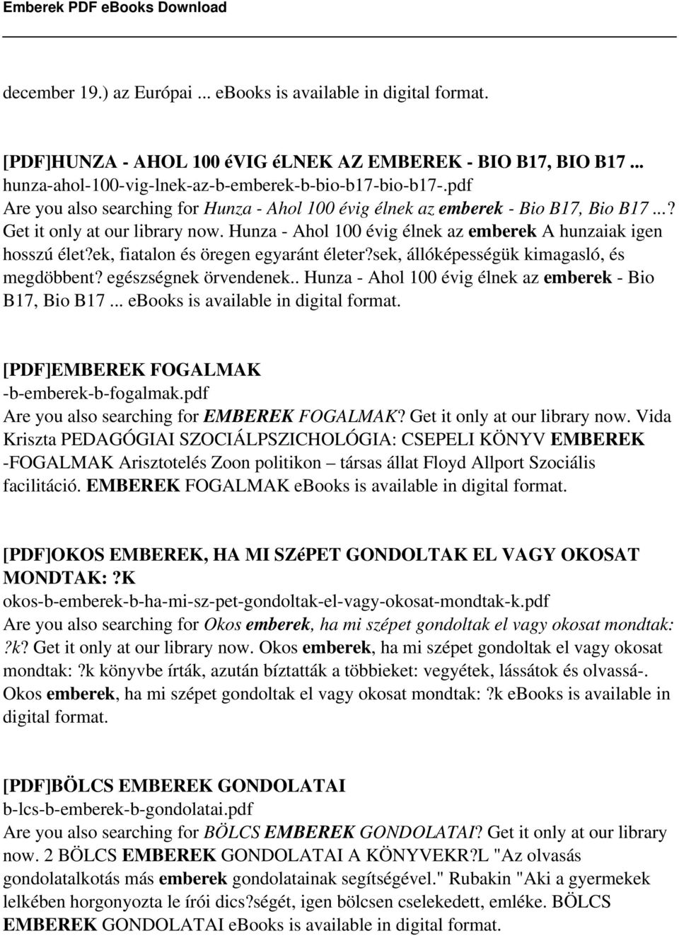 ek, fiatalon és öregen egyaránt életer?sek, állóképességük kimagasló, és megdöbbent? egészségnek örvendenek.. Hunza - Ahol 100 évig élnek az emberek - Bio B17, Bio B17.