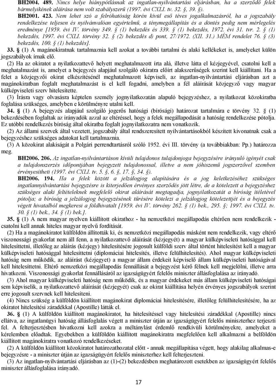 [1959. évi IV. törvény 349. (1) bekezdés és 339. (1) bekezdés, 1972. évi 31. tvr. 2. (1) bekezdés, 1997. évi CXLI. törvény 32. (2) bekezdés d) pont, 27/1972. (XII. 31.) MÉM rendelet 76.