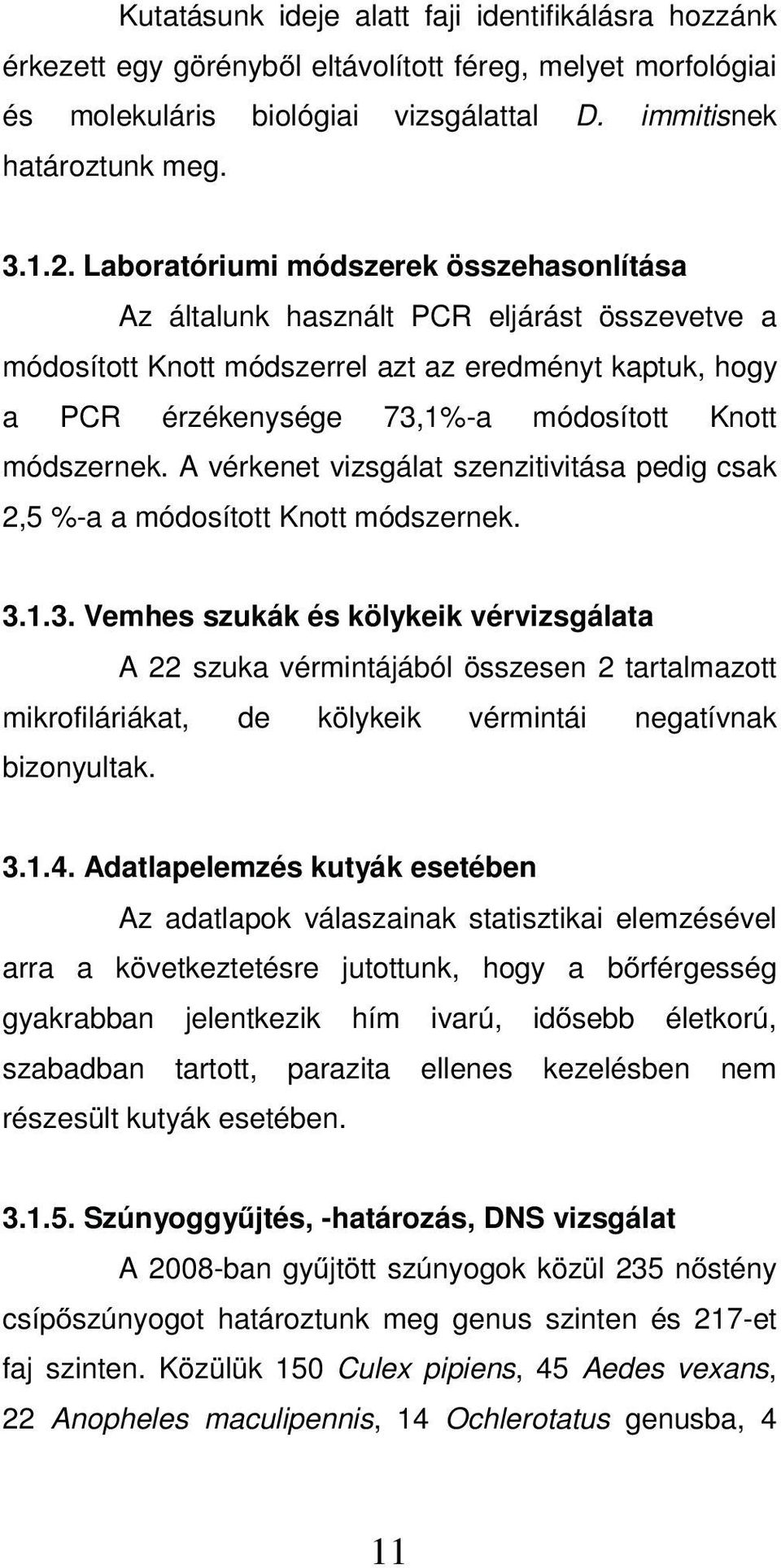 módszernek. A vérkenet vizsgálat szenzitivitása pedig csak 2,5 %-a a módosított Knott módszernek. 3.