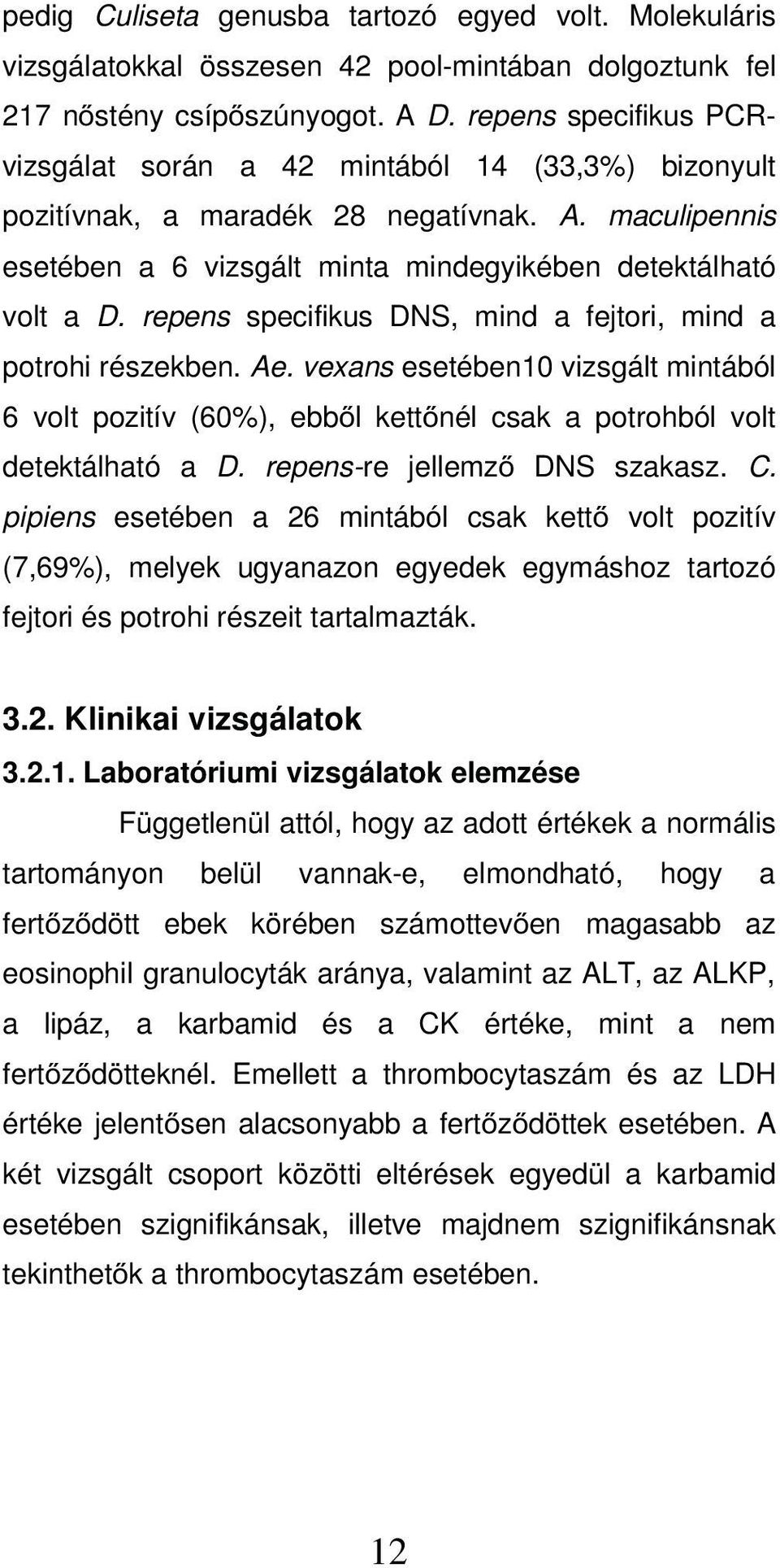 repens specifikus DNS, mind a fejtori, mind a potrohi részekben. Ae. vexans esetében10 vizsgált mintából 6 volt pozitív (60%), ebb l kett nél csak a potrohból volt detektálható a D.