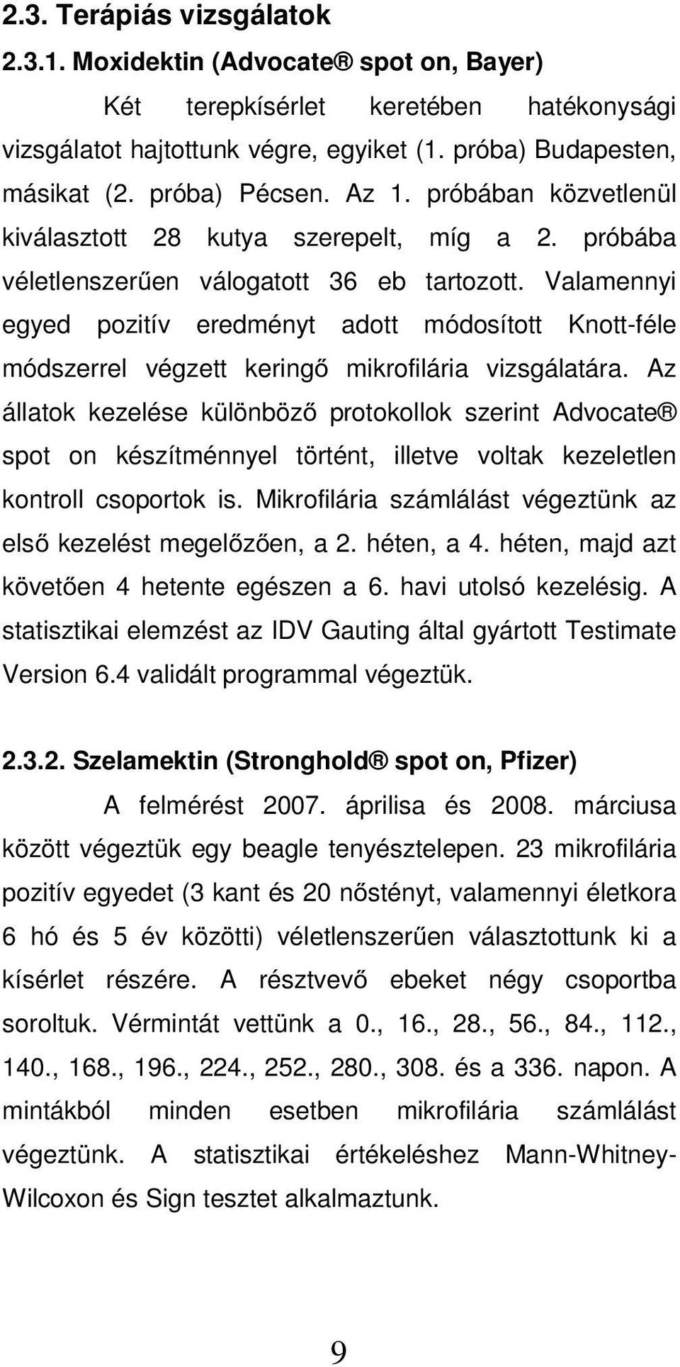 Valamennyi egyed pozitív eredményt adott módosított Knott-féle módszerrel végzett kering mikrofilária vizsgálatára.