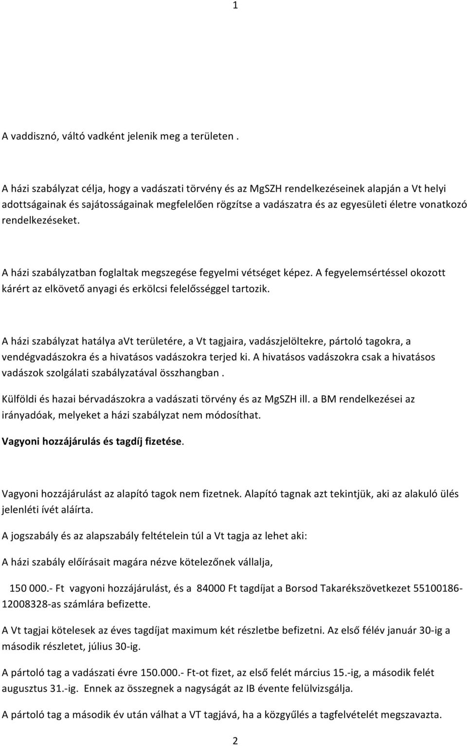 rendelkezéseket. A házi szabályzatban foglaltak megszegése fegyelmi vétséget képez. A fegyelemsértéssel okozott kárért az elkövető anyagi és erkölcsi felelősséggel tartozik.