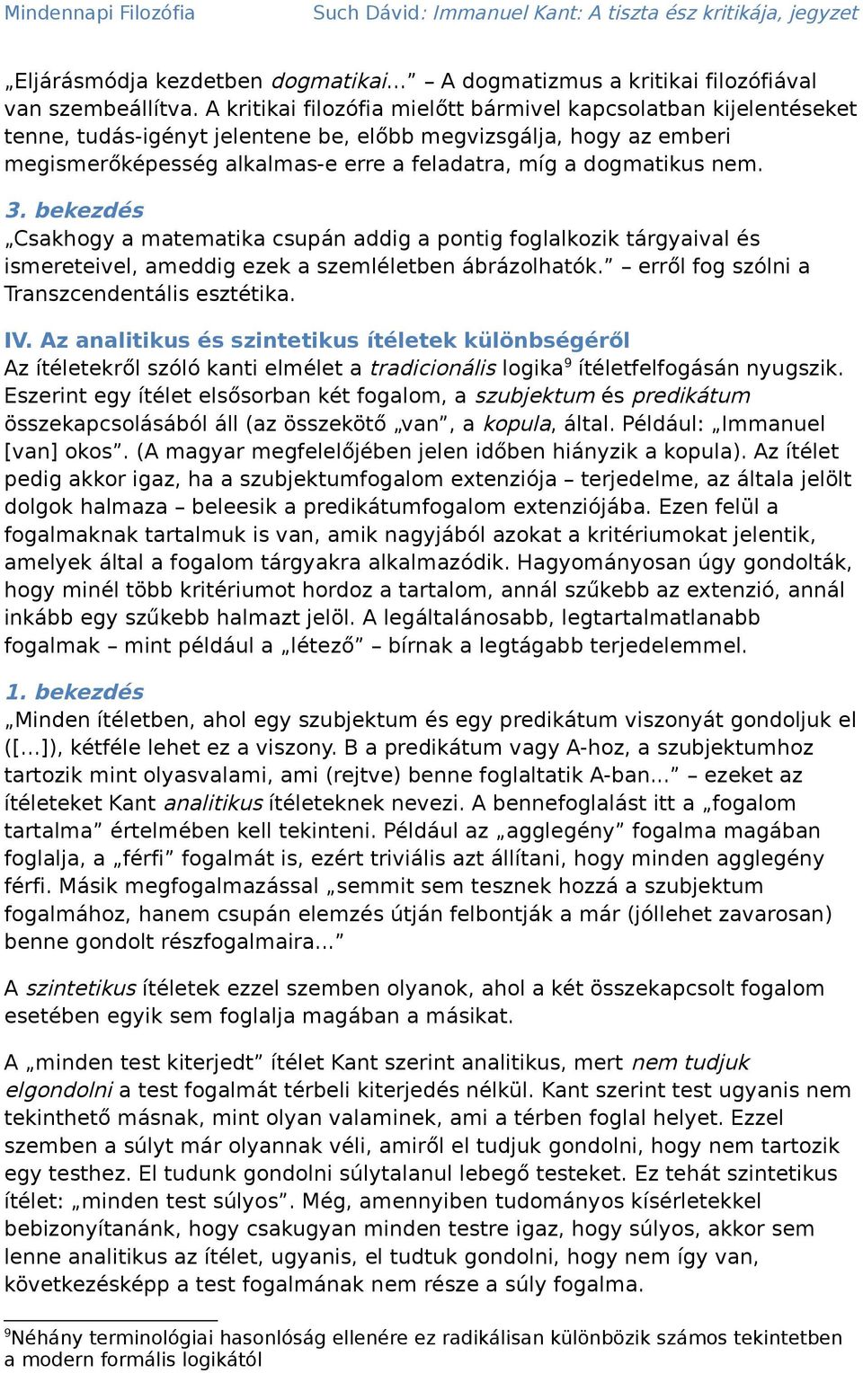 nem. 3. bekezdés Csakhogy a matematika csupán addig a pontig foglalkozik tárgyaival és ismereteivel, ameddig ezek a szemléletben ábrázolhatók. erről fog szólni a Transzcendentális esztétika. IV.