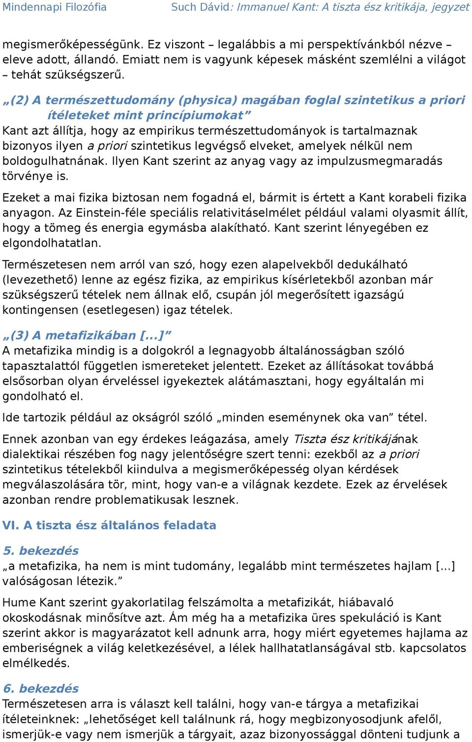 szintetikus legvégső elveket, amelyek nélkül nem boldogulhatnának. Ilyen Kant szerint az anyag vagy az impulzusmegmaradás törvénye is.