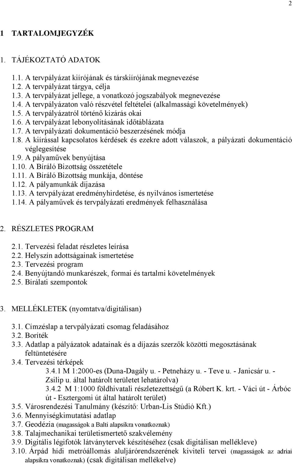 A tervpályázat lebonyolításának időtáblázata 1.7. A tervpályázati dokumentáció beszerzésének módja 1.8.