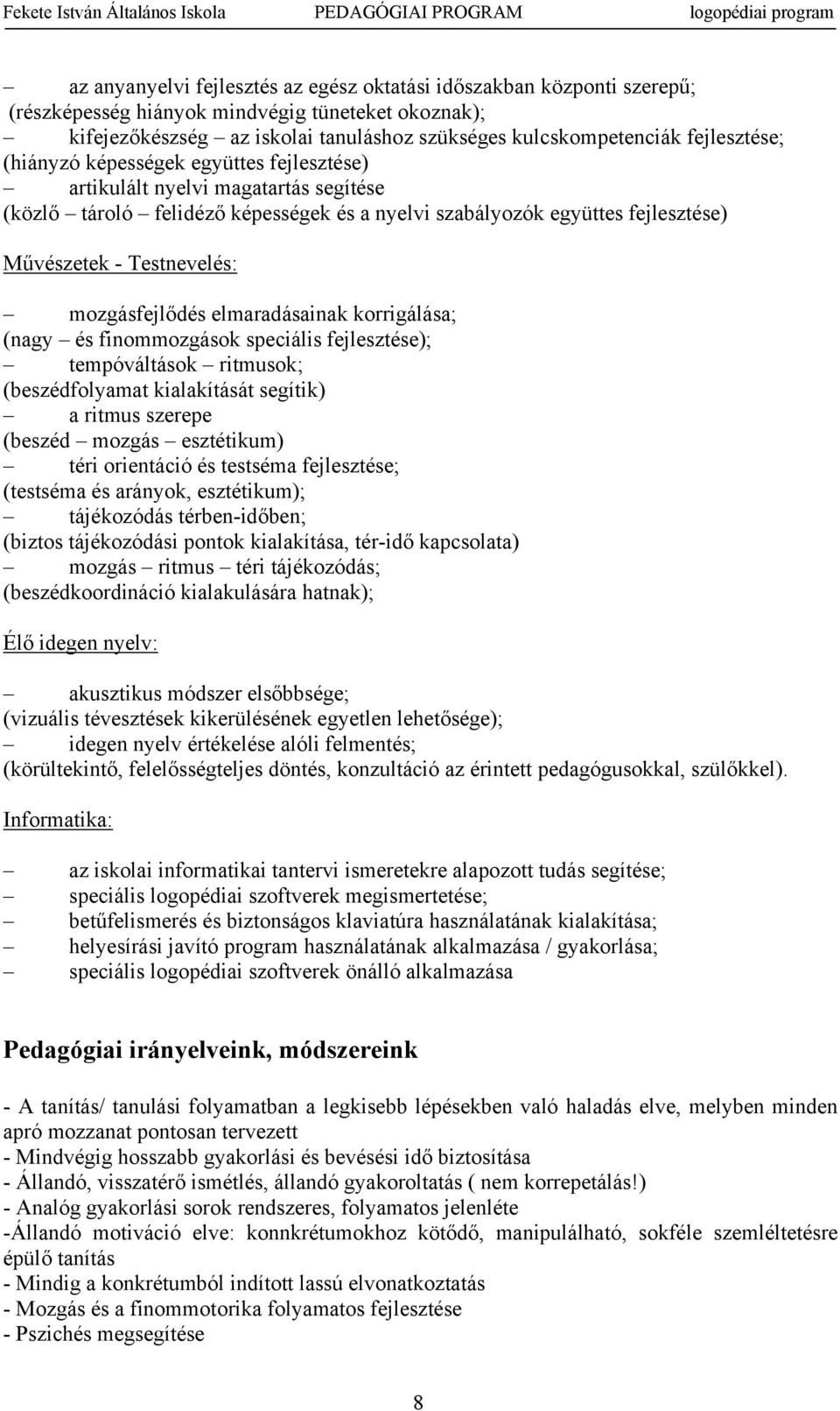 elmaradásainak krrigálása; (nagy és finmmzgásk speciális fejlesztése); tempóváltásk ritmusk; (beszédflyamat kialakítását segítik) a ritmus szerepe (beszéd mzgás esztétikum) téri rientáció és testséma