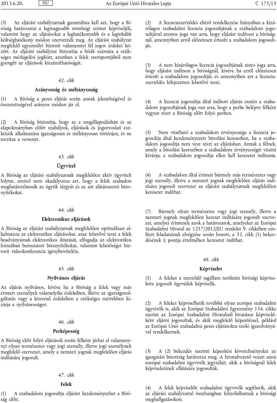 Az eljárási szabályzat biztosítja a bírák számára a szükséges mérlegelési jogkört, azonban a felek szempontjából nem gyengíti az eljárások kiszámíthatóságát. 42.