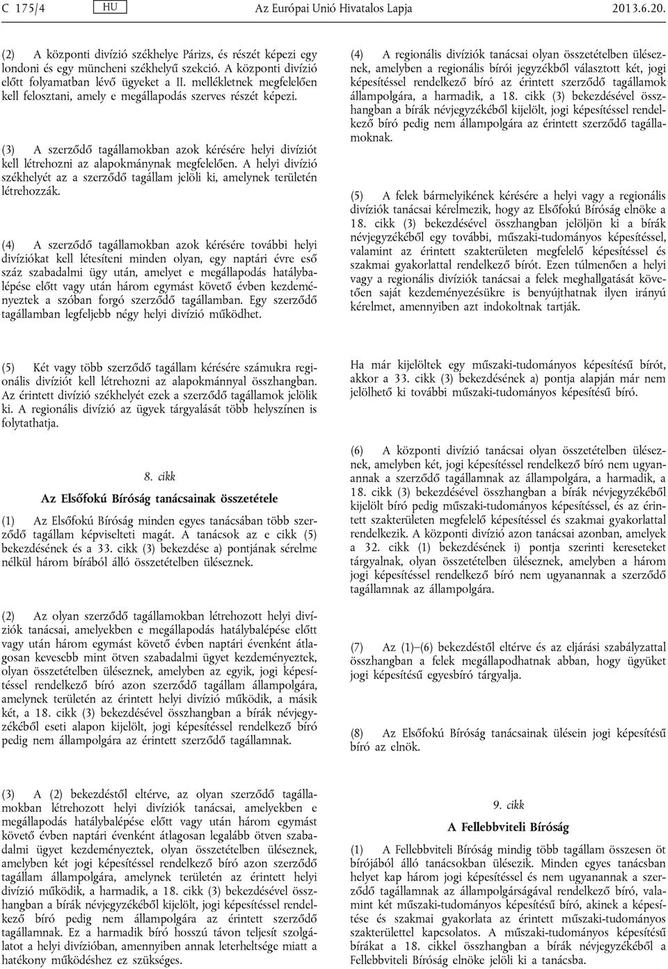 (3) A szerződő tagállamokban azok kérésére helyi divíziót kell létrehozni az alapokmánynak megfelelően. A helyi divízió székhelyét az a szerződő tagállam jelöli ki, amelynek területén létrehozzák.