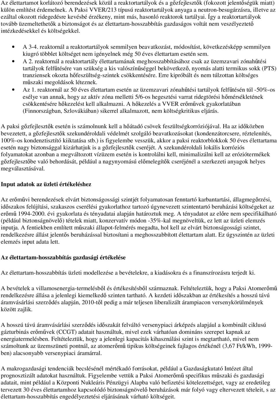 Így a reaktortartályok tovább üzemeltethetık a biztonságot és az élettartam-hosszabbítás gazdaságos voltát nem veszélyeztetı intézkedésekkel és költségekkel. A 3-4.