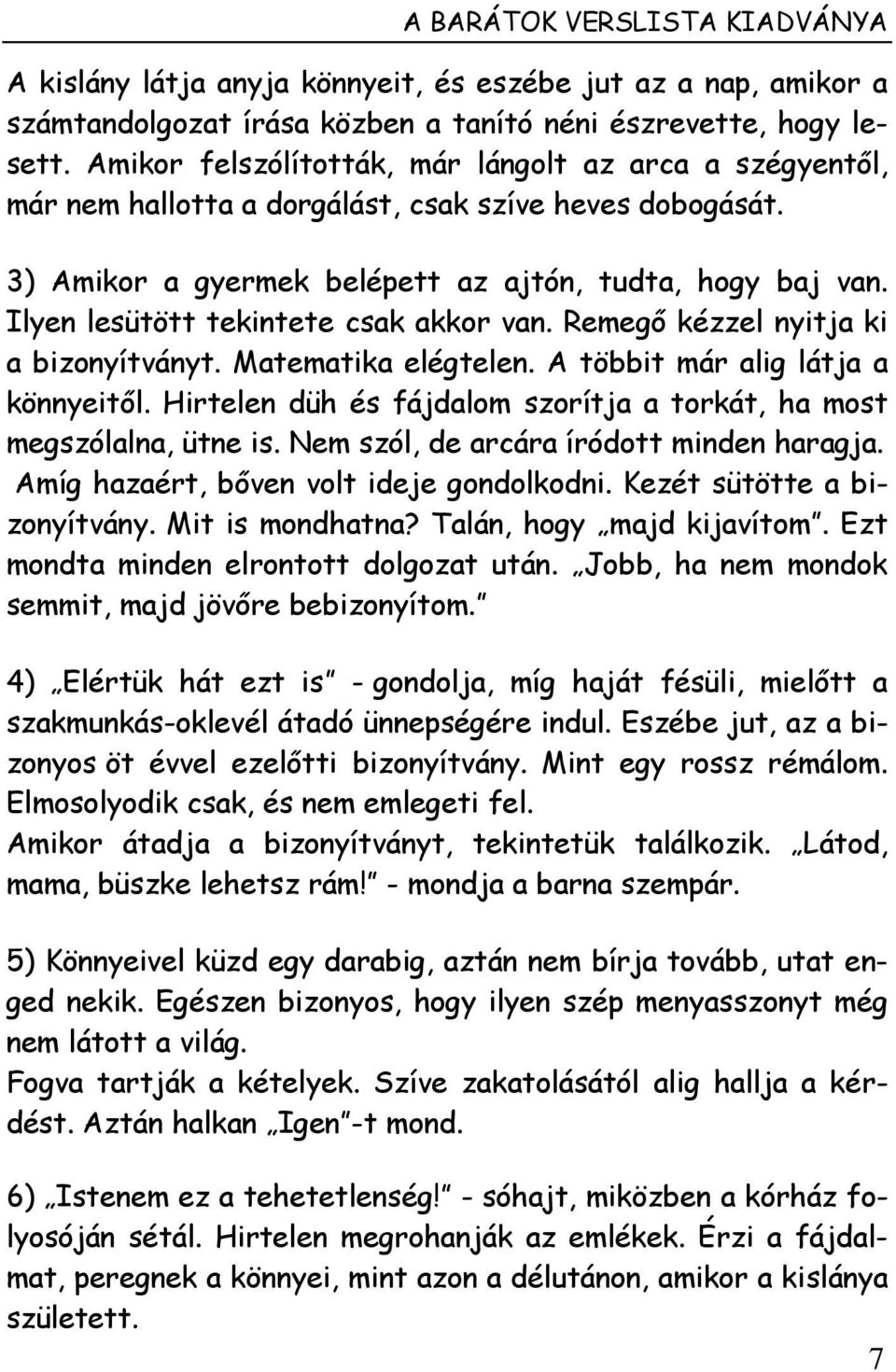 Ilyen lesütött tekintete csak akkor van. Remegő kézzel nyitja ki a bizonyítványt. Matematika elégtelen. A többit már alig látja a könnyeitől.