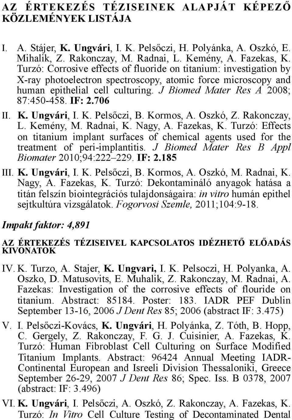 IF: 2.706 II. K. Ungvári, I. K. Pelsőczi, B. Kormos, A. Oszkó, Z. Rakonczay, L. Kemény, M. Radnai, K. Nagy, A. Fazekas, K.