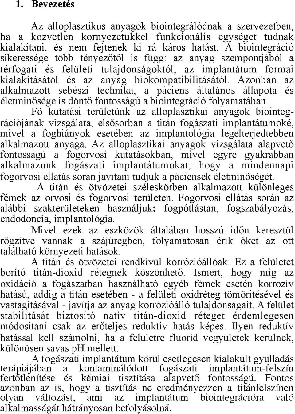 Azonban az alkalmazott sebészi technika, a páciens általános állapota és életminősége is döntő fontosságú a biointegráció folyamatában.