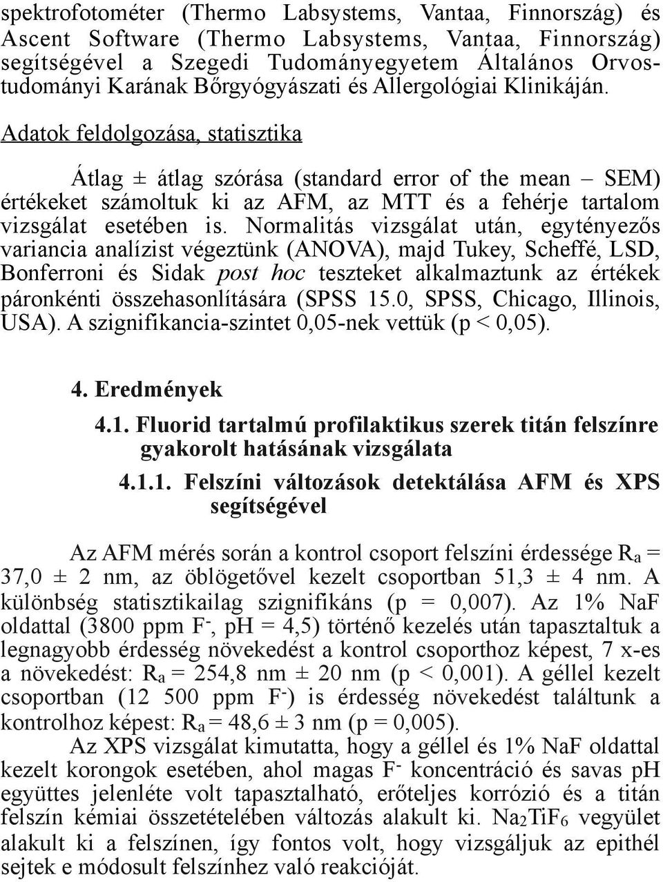 Adatok feldolgozása, statisztika Átlag ± átlag szórása (standard error of the mean SEM) értékeket számoltuk ki az AFM, az MTT és a fehérje tartalom vizsgálat esetében is.