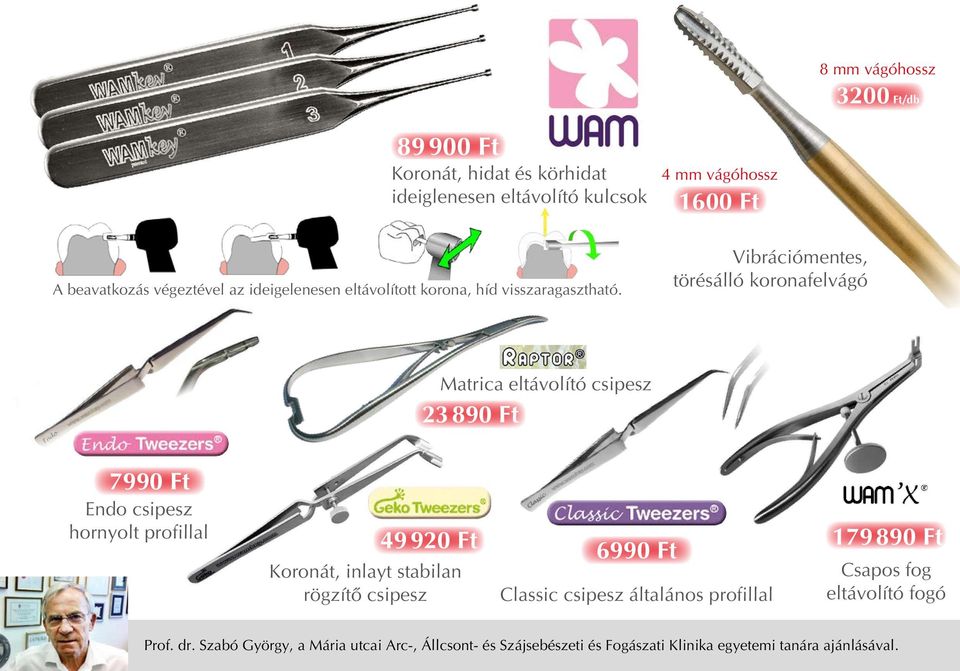 Vibrációmentes, törésálló koronafelvágó Matrica eltávolító csipesz 23 890 Ft 7990 Ft Endo csipesz hornyolt profillal 49 920 Ft Koronát, inlayt