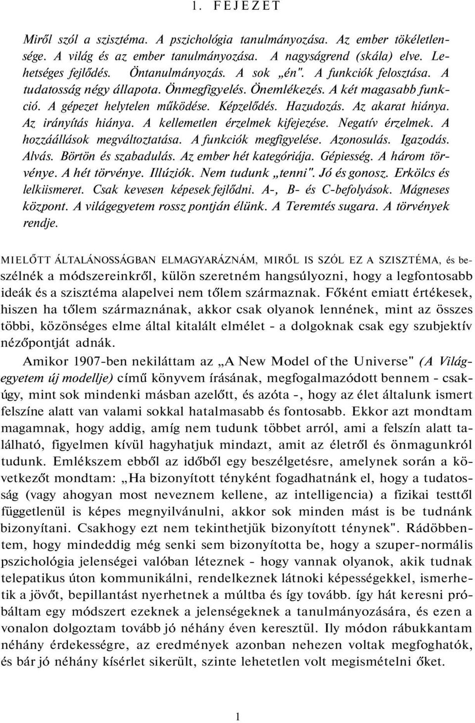 Az irányítás hiánya. A kellemetlen érzelmek kifejezése. Negatív érzelmek. A hozzáállások megváltoztatása. A funkciók megfigyelése. Azonosulás. Igazodás. Alvás. Börtön és szabadulás.