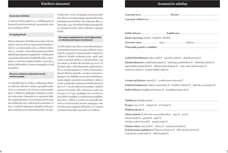 legintenzívebben fejlõdõ képességeknek megfelelõen. A táblázatban a gyermekre jellemzõket X jellel kell jelölni.