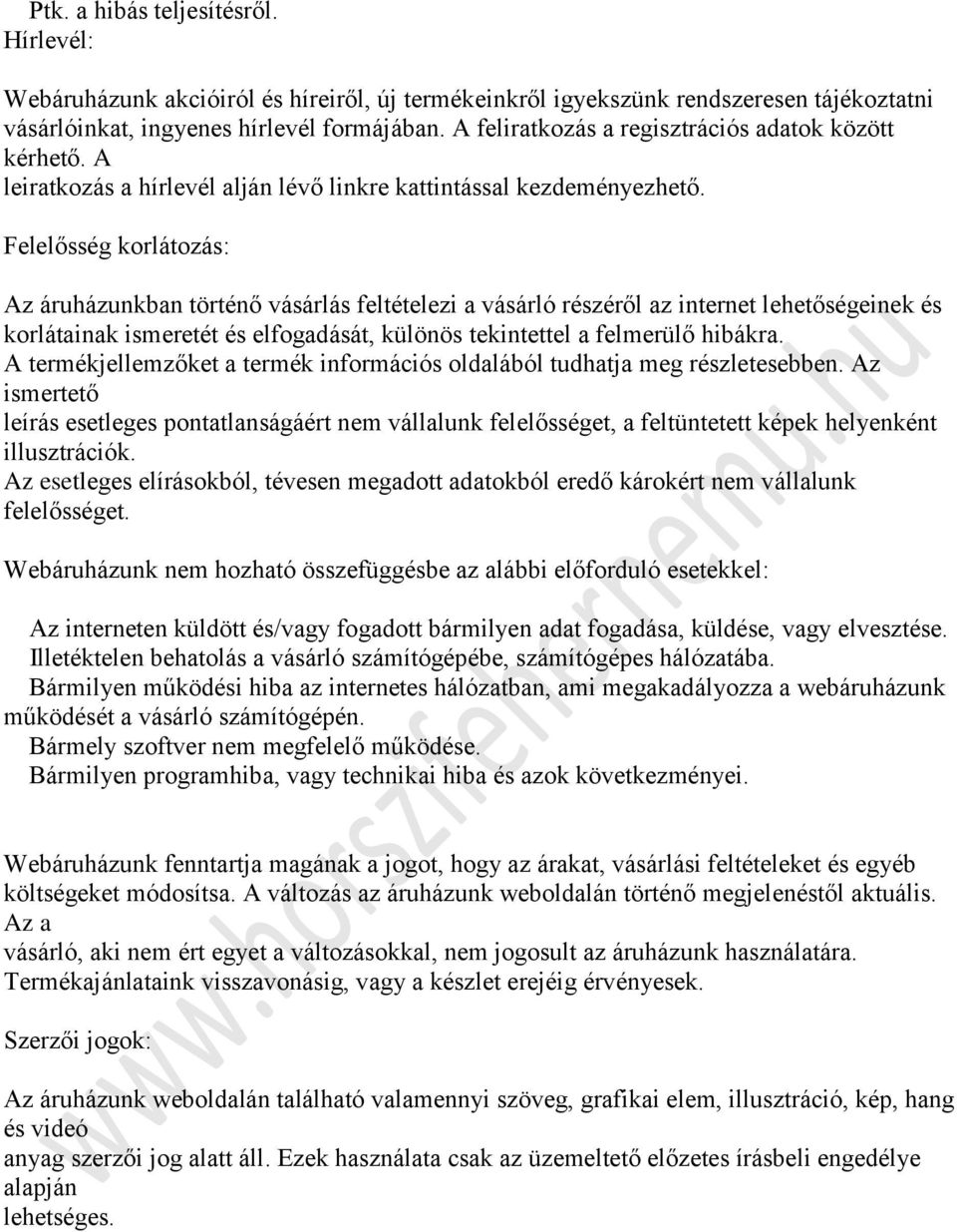 Felelősség korlátozás: Az áruházunkban történő vásárlás feltételezi a vásárló részéről az internet lehetőségeinek és korlátainak ismeretét és elfogadását, különös tekintettel a felmerülő hibákra.