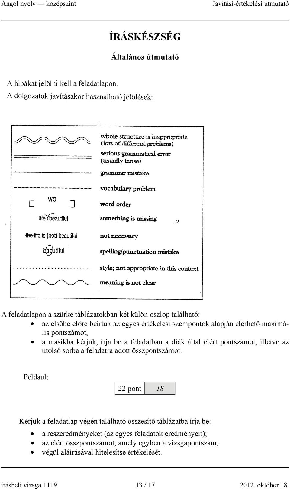 a másikba kérjük, írja be a feladatban a diák által elért pontszámot, illetve az utolsó sorba a feladatra adott összpontszámot.