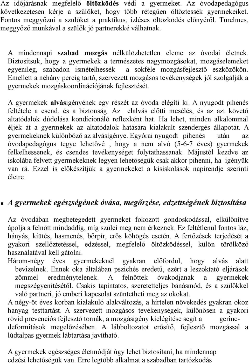 A mindennapi szabad mozgás nélkülözhetetlen eleme az óvodai életnek.